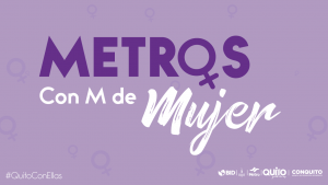 El 30 de marzo se llevó a cabo el conversatorio internacional ‘Metros con M de mujer’, organizado por Metro de Quito, BID y ConQuito.